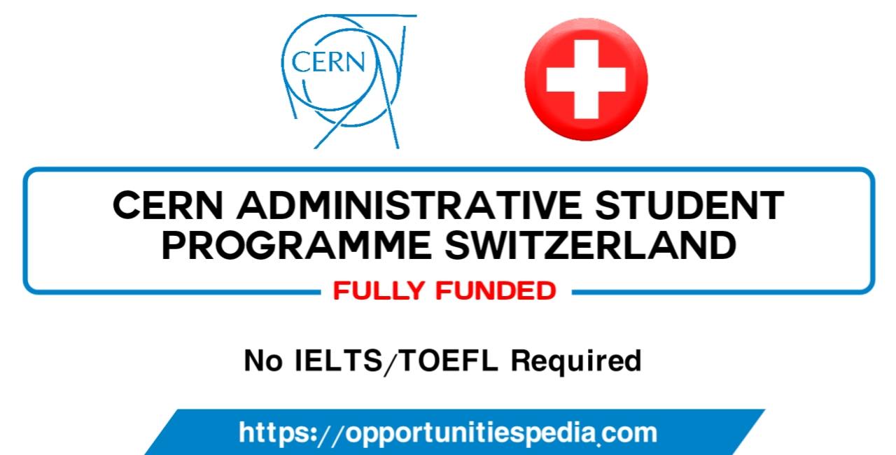 CERN Administrative Student Program in Switzerland 2022 (Fully Funded)