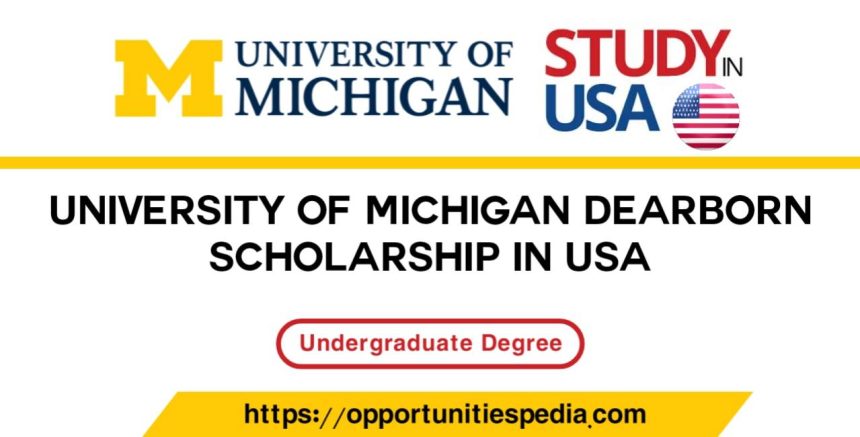 University of Michigan Dearborn Undergraduate Scholarships in USA 2025