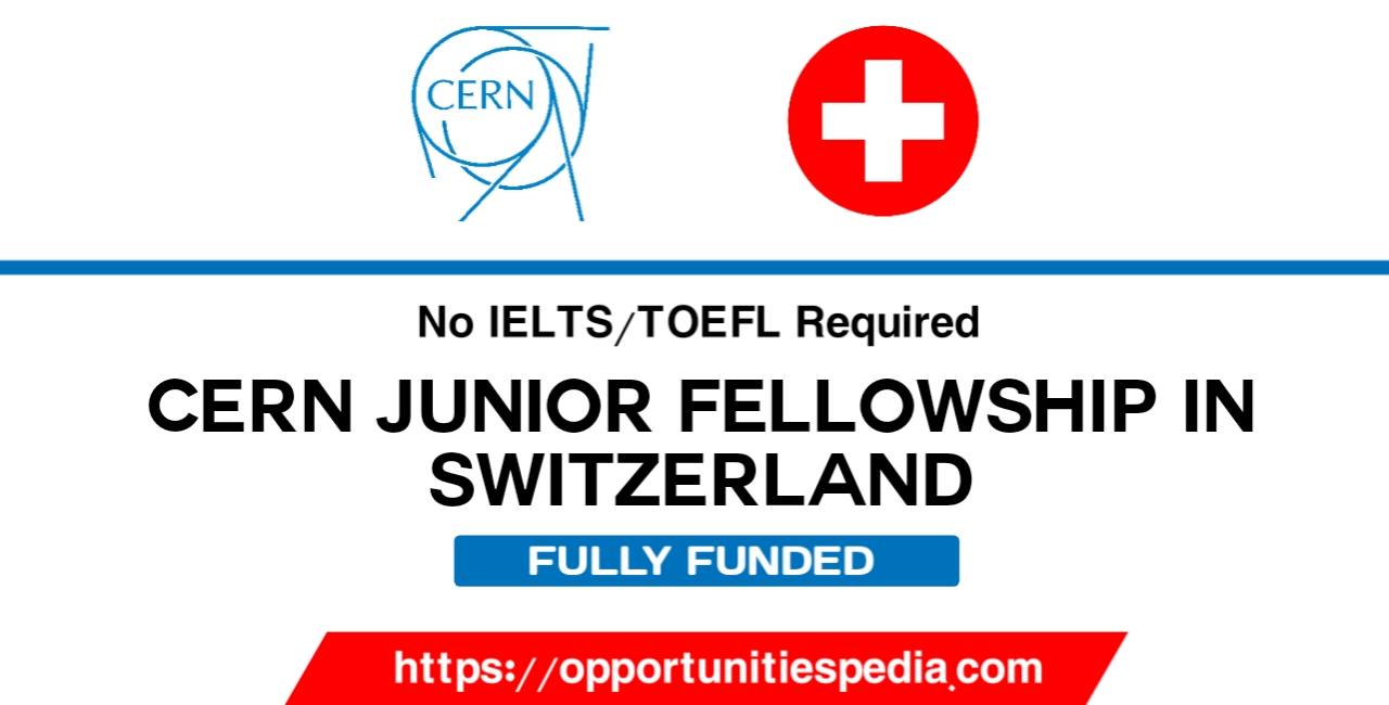 CERN Junior Fellowship Program in Switzerland 2022 (Fully Funded)