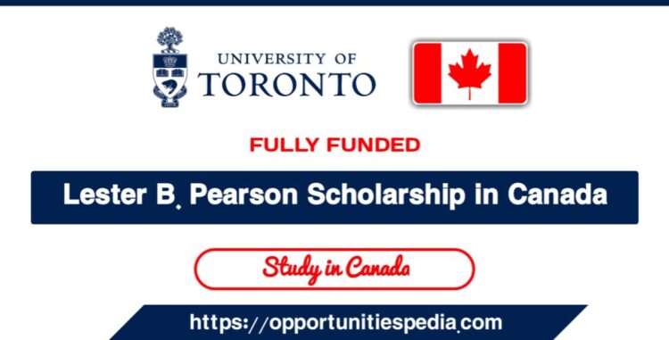 Lester B. Pearson Scholarship In Canada 2024 (Fully Funded ...