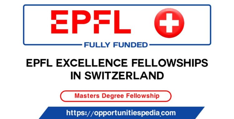 EPFL Excellence Fellowships 2026 in Switzerland (Fully Funded)