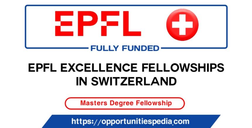 EPFL Excellence Fellowships 2026 in Switzerland (Fully Funded)