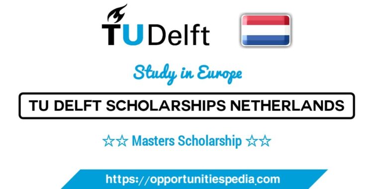 TU Delft Excellence Scholarships 2026 (Study in Netherlands)