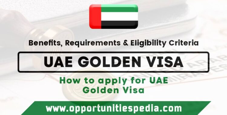UAE Golden Visa 2025: Requirements, Benefits And Visa Process