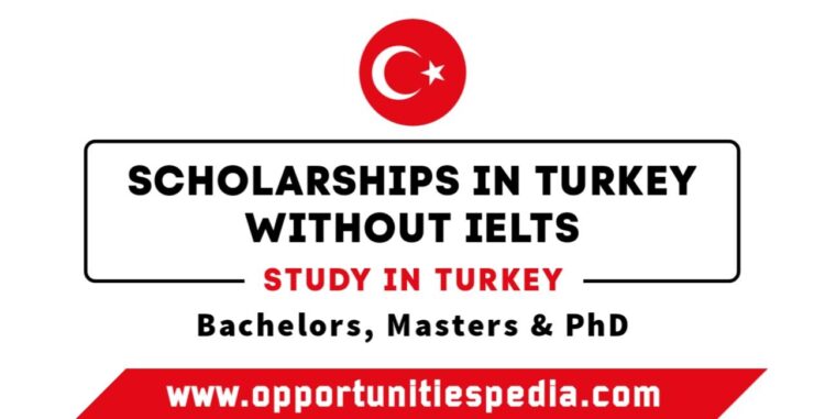 Scholarships in Turkey Without IELTS 2025-26 (Study in Turkey)