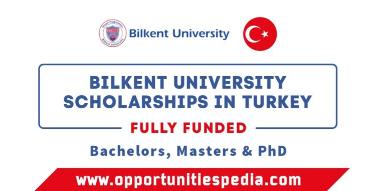 Bilkent University Scholarships 2025-2026 in Turkey (Fully Funded)
