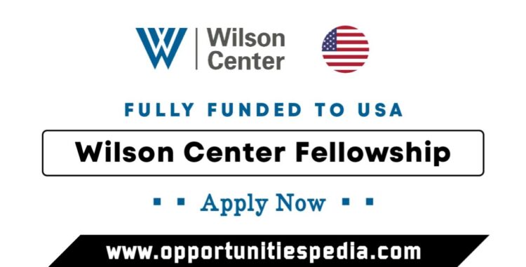 Wilson Center Fellowship Program 2025 in the USA (Fully Funded)