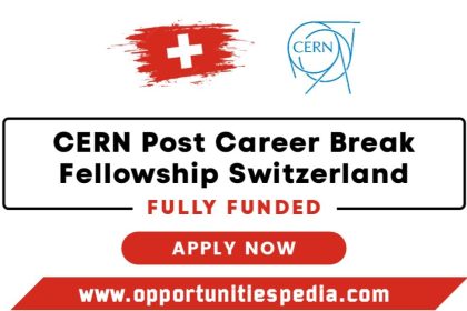 CERN Post Career Break Fellowship 2026 in Switzerland (Fully Funded)