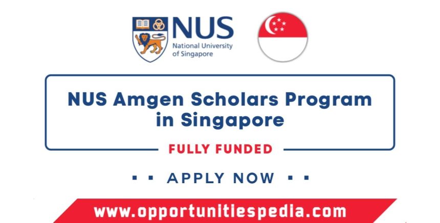 NUS Amgen Scholars Program 2025 in Singapore (Fully Funded)
