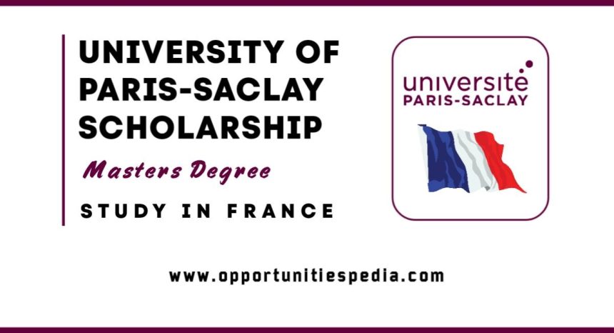 University of Paris-Saclay Scholarship 2025-2026 (Study in France)