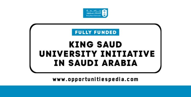 King Saud University Initiative 2025-26 in Saudi Arabia (Fully Funded)