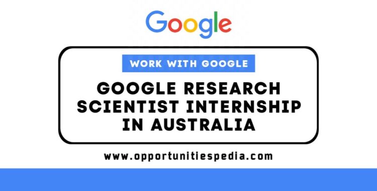 Google Research Scientist Internship 2025 in Australia – Work with Google!