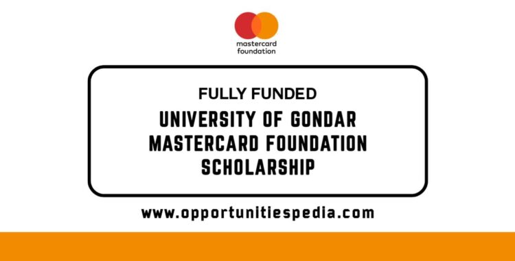 Mastercard Foundation Scholars Program 2025 at the University of Gondar (Fully Funded)