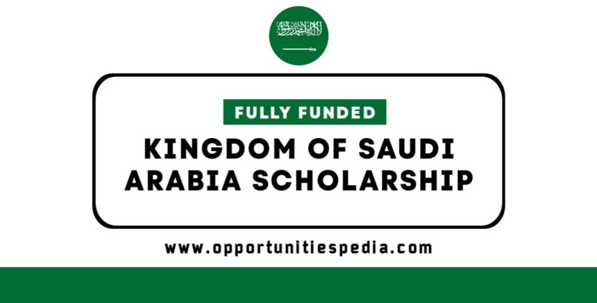 Kingdom of Saudi Arabia Scholarships 2025 | Fully Funded