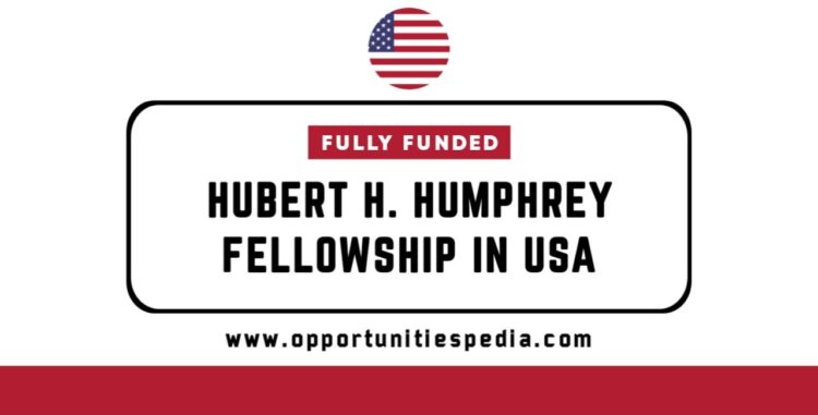 Hubert H. Humphrey Fellowship 2026 in USA (Fully Funded)