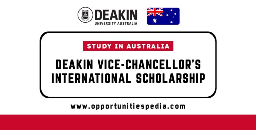 Deakin Vice-Chancellor’s International Scholarship 2026 in Australia