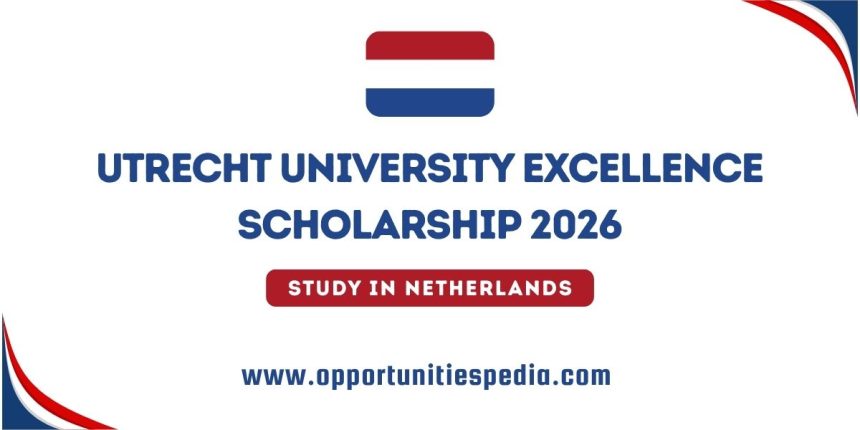 Utrecht University Excellence Scholarships 2026 in Netherlands